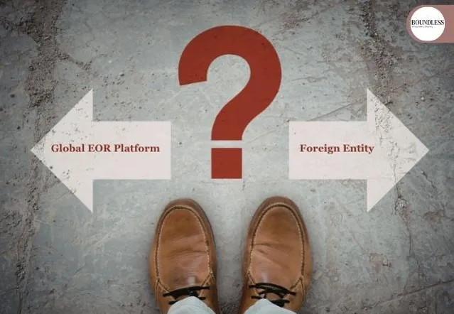 Global EOR Platform vs. Setting Up a Foreign Entity Which is Right for Your Business